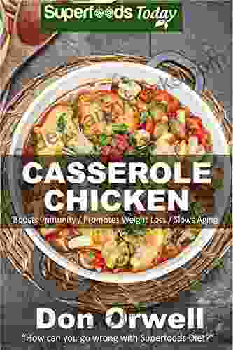 Casserole Chicken: Over 50 Quick Easy Gluten Free Low Cholesterol Whole Foods Recipes Full Of Antioxidants Phytochemicals (Natural Weight Loss Transformation 188)