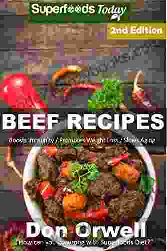 Beef Recipes: Over 55+ Low Carb Beef Recipes Dump Dinners Recipes Quick Easy Cooking Recipes Antioxidants Phytochemicals Soups Stews And Chilis Slow Cooker Recipes