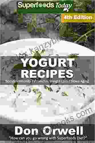 Yogurt Recipes: Over 60 Quick Easy Gluten Free Low Cholesterol Whole Foods Recipes Full Of Antioxidants Phytochemicals