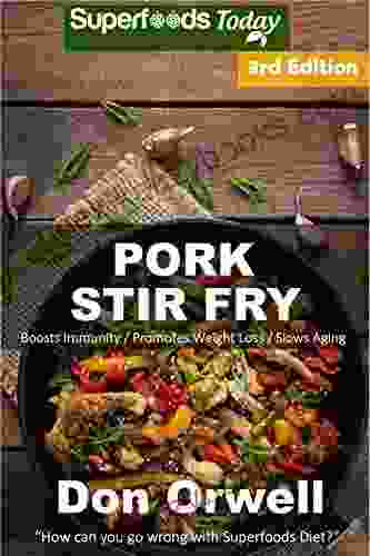 Pork Stir Fry: Over 60 Quick Easy Gluten Free Low Cholesterol Whole Foods Recipes Full Of Antioxidants Phytochemicals