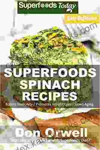 Spinach Recipes: Over 65 Quick Easy Gluten Free Low Cholesterol Whole Foods Recipes Full Of Antioxidants Phytochemicals