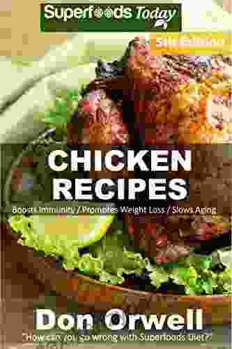 Chicken Recipes: Over 70 Low Carb Chicken Recipes Suitable For Dump Dinners Recipes Full Of Antioxidants And Phytochemicals