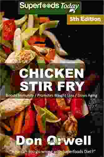 Chicken Stir Fry: Over 70 Quick Easy Gluten Free Low Cholesterol Whole Foods Recipes Full Of Antioxidants Phytochemicals