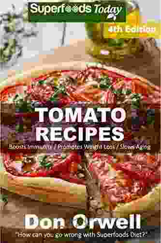 Tomato Recipes: Over 70 Quick Easy Gluten Free Low Cholesterol Whole Foods Recipes Full Of Antioxidants Phytochemicals