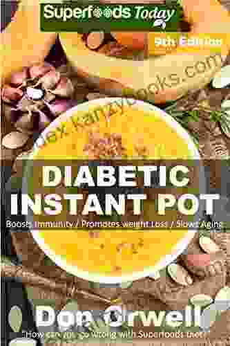 Diabetic Instant Pot: Over 80 One Pot Instant Pot Recipe full of Dump Dinners Recipes and Antioxidants and Phytochemicals