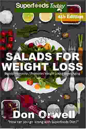 Salads For Weight Loss: Fourth Edition: Over 90 Quick Easy Gluten Free Low Cholesterol Whole Foods Recipes Full Of Antioxidants Phytochemicals (Natural Weight Loss Transformation 110)