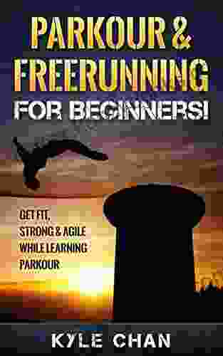 PARKOUR: Parkour Freerunning For Beginners Get Fit Strong Agile While Learning Parkour (Movement Freerunning Parkour)