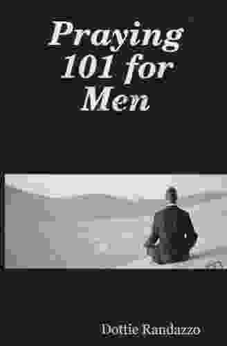 Praying 101 For Men Dottie Randazzo