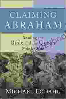 Claiming Abraham: Reading The Bible And The Qur An Side By Side