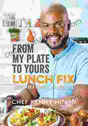 From My Plate To Yours: Lunch Fix: Recipes For A Happier Healthier Life