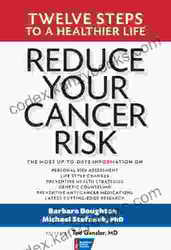 Reduce Your Cancer Risk: Twelve Steps To A Healthier Life