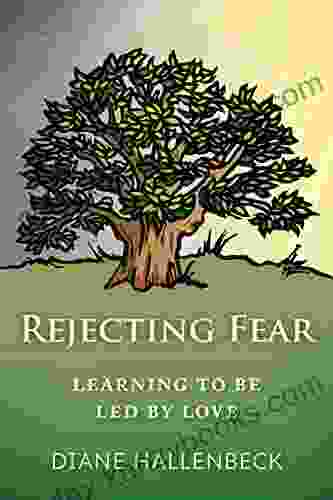 REJECTING FEAR: Learning To Be Led By Love