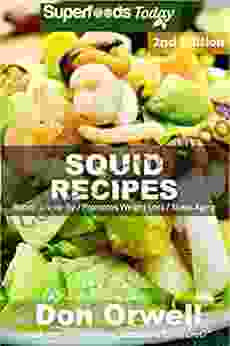 Squid Recipes: Over 50 Quick Easy Gluten Free Low Cholesterol Whole Foods Recipes full of Antioxidants Phytochemicals