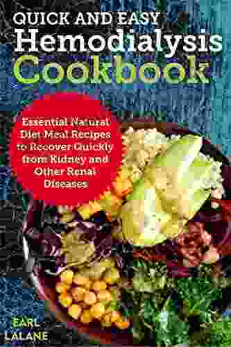 Quick And Easy Hemodialysis Cookbook: Essential Natural Diet Meal Recipes To Recover Quickly Kidney And Other Renal Diseases