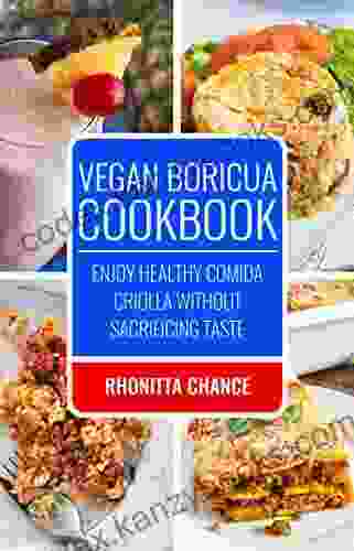 Vegan Boricua Cookbook: Enjoy Healthy Comida Criolla Without Sacrificing Taste (Vegan And Vegetarian Cookbooks)