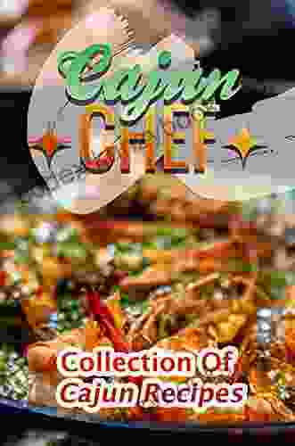 Cajun Chef: Collection Of Cajun Recipes: Delicious Cooking Guide