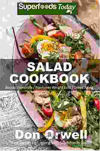 Salad Cookbook: Over 60 Quick Easy Gluten Free Low Cholesterol Whole Foods Recipes Full Of Antioxidants Phytochemicals (Salads 1)