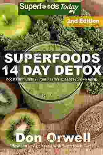 Superfoods 14 Days Detox: Second Edition Of Quick Easy Gluten Free Low Cholesterol Whole Foods Recipes Full Of Antioxidants Phytochemicals (Natural Weight Loss Transformation 38)