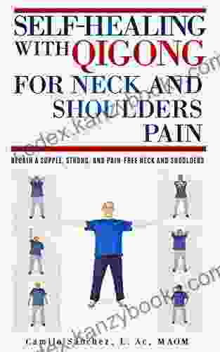 Self Healing with Qigong for Neck and Shoulder Pain: Regain a Supple Strong and Pain free Neck and Shoulders