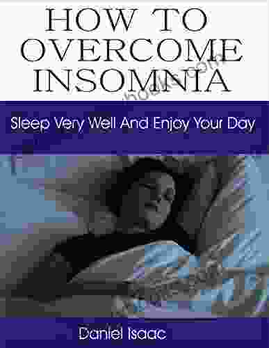 HOW TO OVERCOME INSOMNIA: SLEEP VERY WELL AND ENJOY YOUR DAY