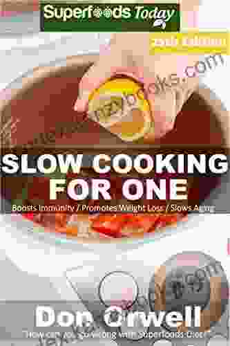 Slow Cooking For One: Over 230 Quick Easy Gluten Free Low Cholesterol Whole Foods Slow Cooker Meals Full Of Antioxidants Phytochemicals (Slow Cooking Natural Weight Loss Transformation 20)