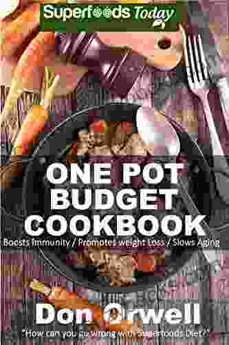 One Pot Budget Cookbook: 90+ One Pot Meals Dump Dinners Recipes Quick Easy Cooking Recipes Antioxidants Phytochemicals: Soups Stews And Chilis Pot Recipes One Pot Budget Cookbook 2)