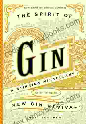 The Spirit Of Gin: A Stirring Miscellany Of The New Gin Revival