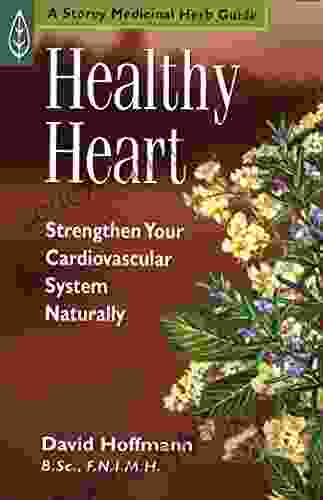 Healthy Heart: Strengthen Your Cardiovascular System Naturally (Medicinal Herb Guide )