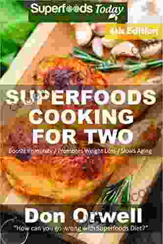 Superfoods Cooking For Two: Fourth Edition Over 190 Quick Easy Gluten Free Low Cholesterol Whole Foods Recipes Full Of Antioxidants Phytochemicals (Natural Weight Loss Transformation 146)