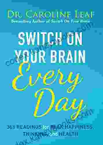 Switch On Your Brain Every Day: 365 Readings For Peak Happiness Thinking And Health