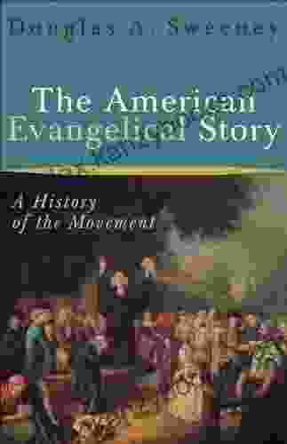 The American Evangelical Story: A History Of The Movement