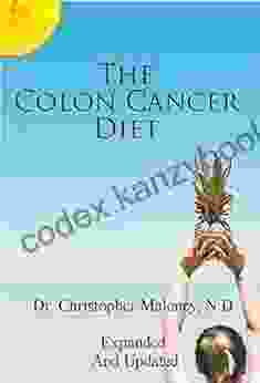 The Colon Cancer Diet Dr Christopher J Maloney N D