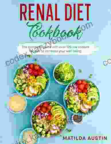 Renal Diet Cookbook: the complete guide with over 120 low sodium recipes to increase your well being