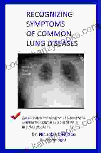 Recognizing Symptoms Of Common Lung Diseases: Causes And Treatment Of Shortness Of Breath Cough And Chest Pain In Lung Diseases