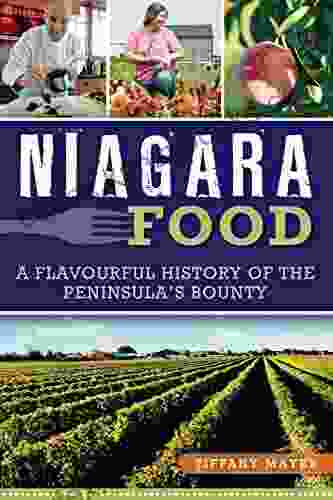 Niagara Food: A Flavourful History Of The Peninsula S Bounty