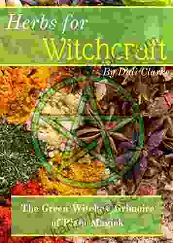 Herbs for Witchcraft: The Green Witches Grimoire of Plant Magick