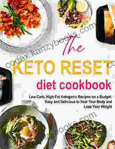 The Keto Reset Diet Cookbook Low Carb High Fat Ketogenic Recipes On A Budget Easy And Delicious To Heal Your Body And Lose Your Weight