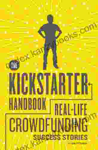 The Kickstarter Handbook: Real Life Crowdfunding Success Stories