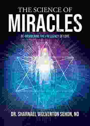 The Science Of Miracles: RE Membering The Frequency Of Love