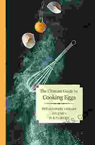 Eggs: The Ultimate Guide To Cooking (The Culinary Library 6)