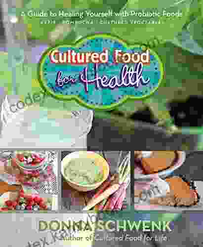 Cultured Food For Health: A Guide To Healing Yourself With Probiotic Foods Kefir * Kombucha * Cultured Vegetables