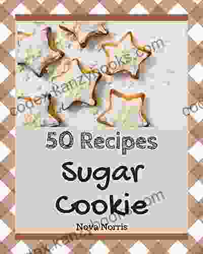 50 Sugar Cookie Recipes: Best Sugar Cookie Cookbook For Dummies