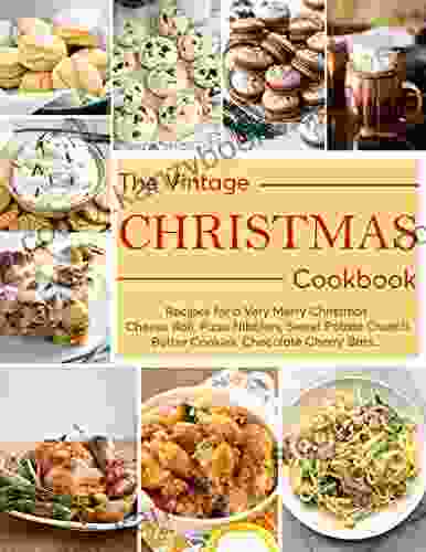 The Vintage Christmas Cookbook Recipes For A Very Merry Christmas : Cheese Ball Pizza Nibblers Sweet Potato Crunch Butter Cookies Chocolate Cherry Bars