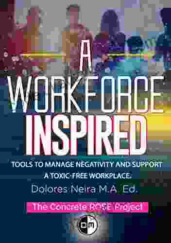 A Workforce INSPIRED: Tools To Manage Negativity And Support A Toxic Free Workplace