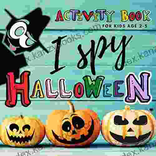 I Spy Halloween Activity For Kids Age 2 5 : Guessing Game Picture A Great Fun For Preschoolers And Toddlers Boys And Girls Play Learn A Z And Color It`s All In One (I Spy )