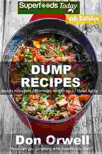 Dump Recipes: Fourth Edition 80+ Dump Meals Dump Dinners Recipes Quick Easy Cooking Recipes Antioxidants Phytochemicals: Soups Stews And Chilis Free Cooking Slow Cooker Recipes 161)