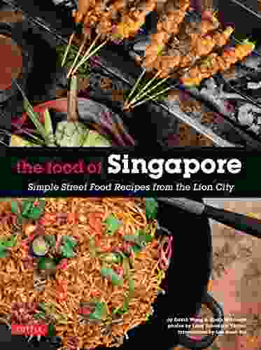 Food Of Singapore: Simple Street Food Recipes From The Lion City