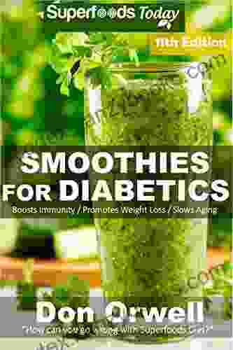 Smoothies For Diabetics: Over 155 Quick Easy Gluten Free Low Cholesterol Whole Foods Blender Recipes Full Of Antioxidants Phytochemicals (Diabetic Natural Weight Loss Transformation 3)