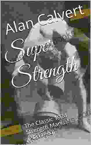 Super Strength: The Classic 1924 Strength Manual (Abridged)