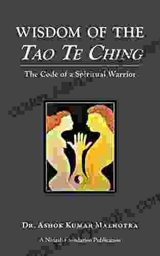 Wisdom Of The Tao Te Ching: The Code Of A Spiritual Warrior